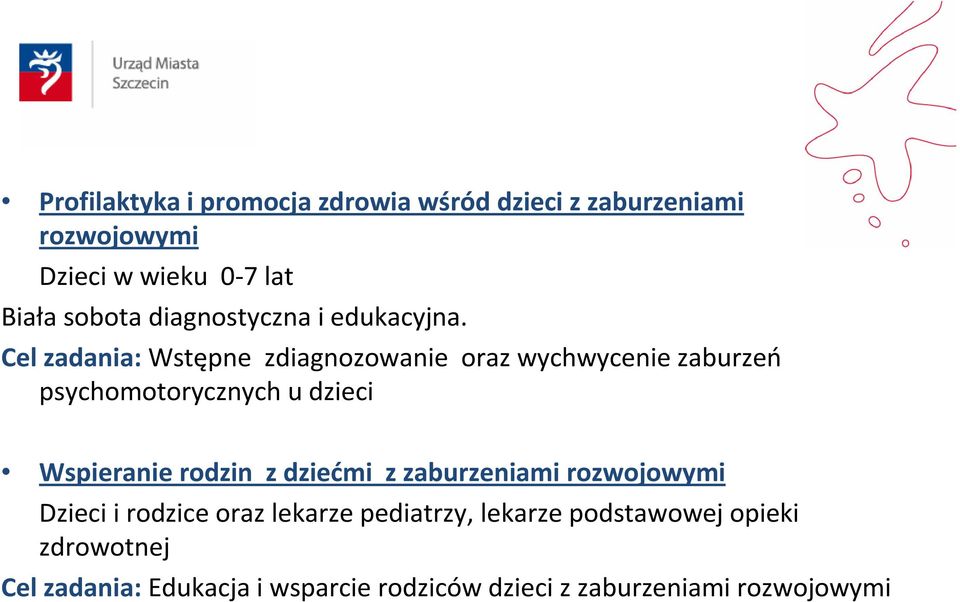 Cel zadania: Wstępne zdiagnozowanie oraz wychwycenie zaburzeń psychomotorycznych u dzieci Wspieranie rodzin