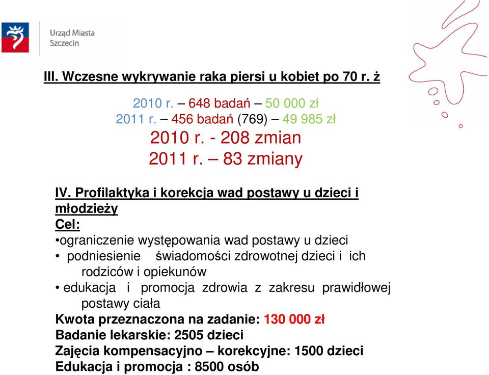 Profilaktyka i korekcja wad postawy u dzieci i młodzieży Cel: ograniczenie występowania wad postawy u dzieci podniesienie świadomości