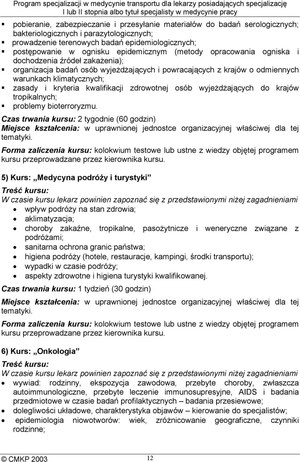 kwalifikacji zdrowotnej osób wyjeżdżających do krajów tropikalnych; problemy bioterroryzmu.