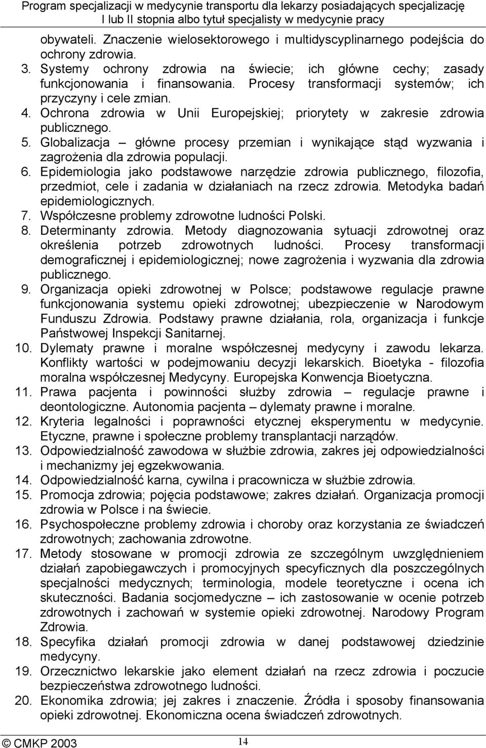 Globalizacja główne procesy przemian i wynikające stąd wyzwania i zagrożenia dla zdrowia populacji. 6.