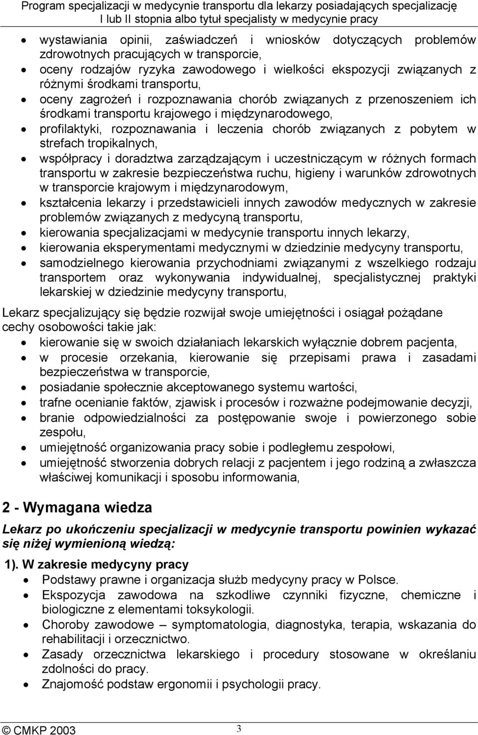 strefach tropikalnych, współpracy i doradztwa zarządzającym i uczestniczącym w różnych formach transportu w zakresie bezpieczeństwa ruchu, higieny i warunków zdrowotnych w transporcie krajowym i