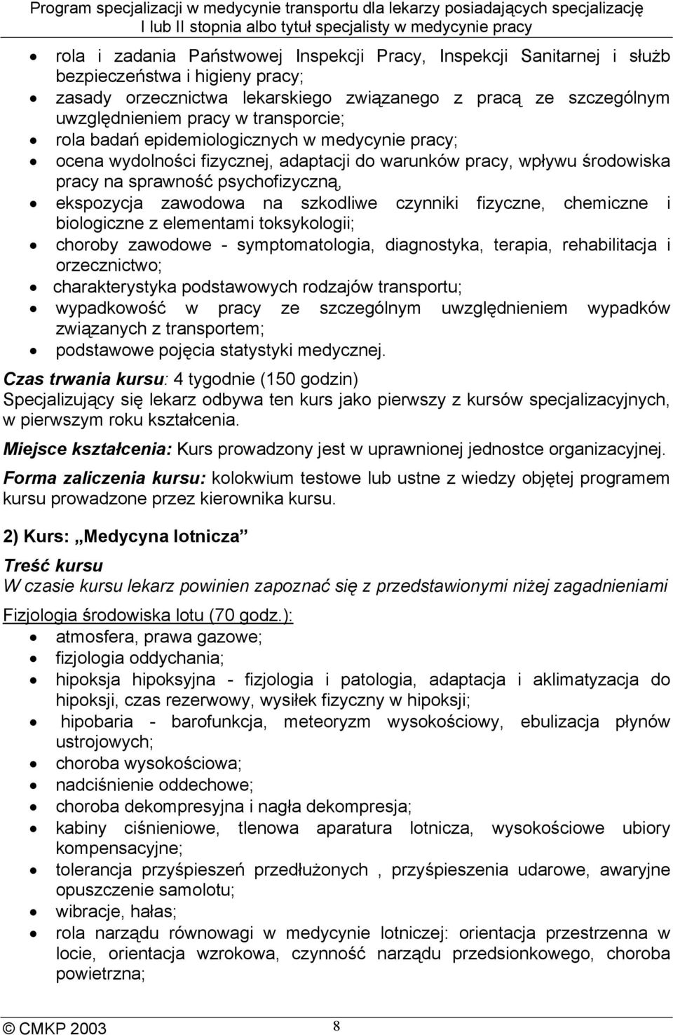 szkodliwe czynniki fizyczne, chemiczne i biologiczne z elementami toksykologii; choroby zawodowe - symptomatologia, diagnostyka, terapia, rehabilitacja i orzecznictwo; charakterystyka podstawowych