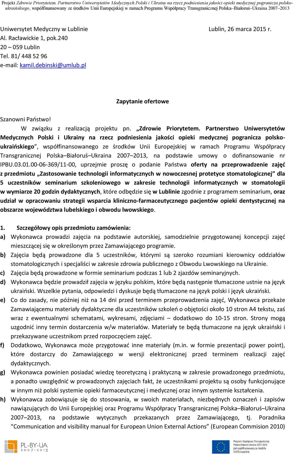 Partnerstwo Uniwersytetów Medycznych Polski i Ukrainy na rzecz podniesienia jakości opieki medycznej pogranicza polskoukraińskiego, współfinansowanego ze środków Unii Europejskiej w ramach Programu