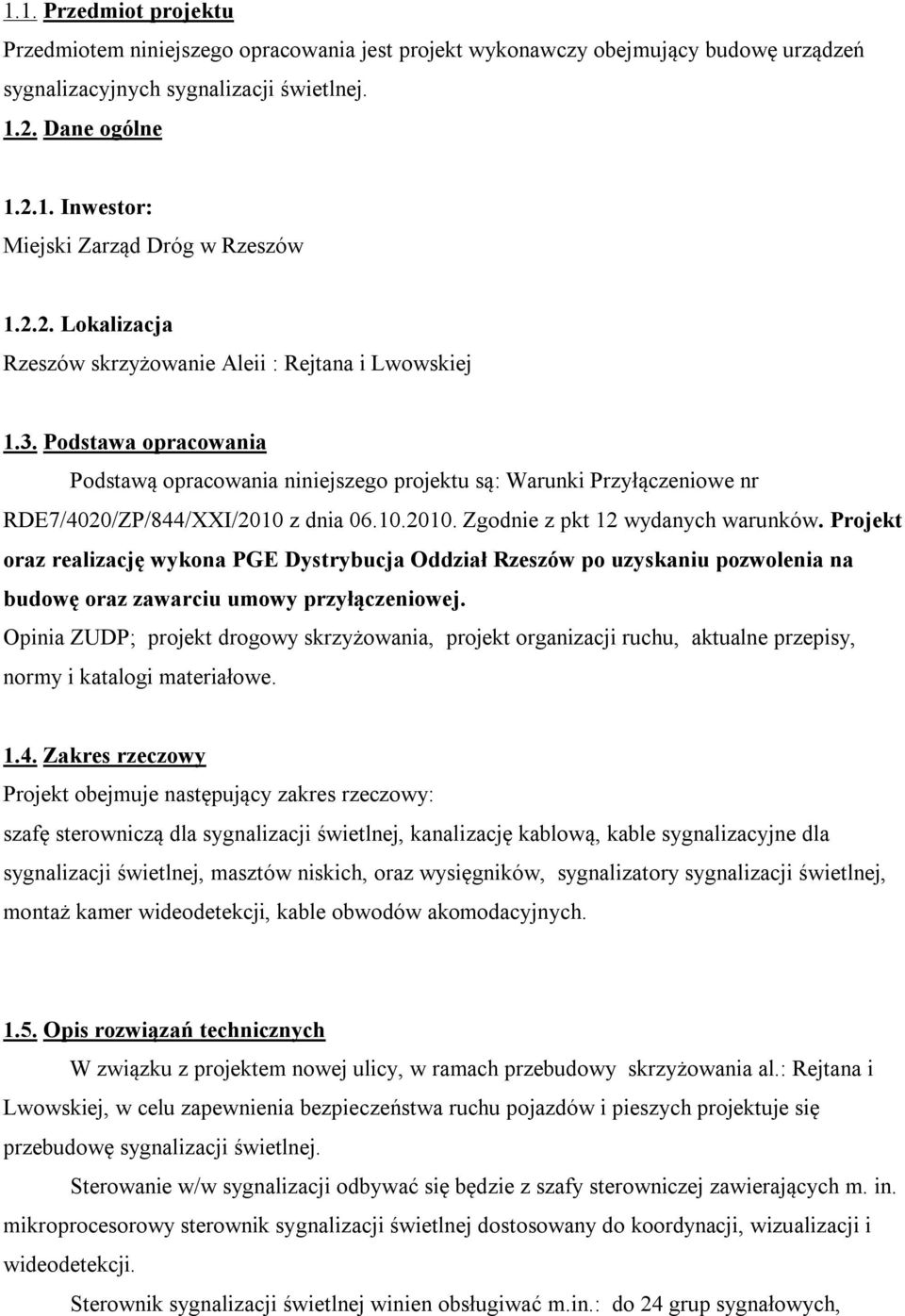 10.2010. Zgodnie z pkt 12 wydanych warunków. Projekt oraz realizację wykona PGE Dystrybucja Oddział Rzeszów po uzyskaniu pozwolenia na budowę oraz zawarciu umowy przyłączeniowej.