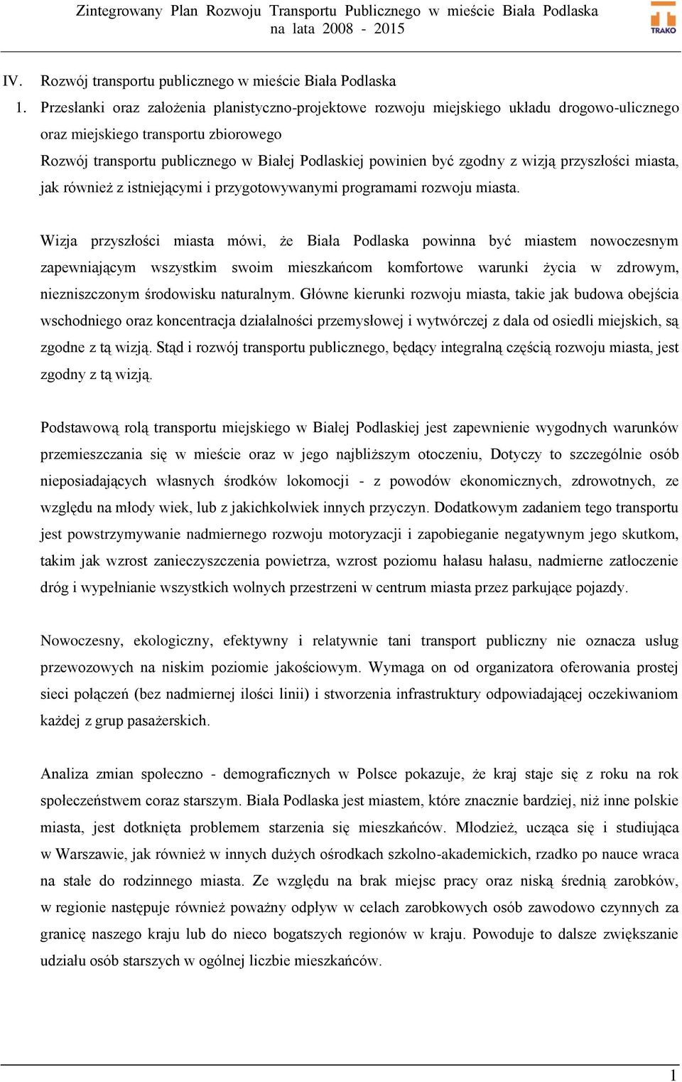 zgodny z wizją przyszłości miasta, jak również z istniejącymi i przygotowywanymi programami rozwoju miasta.