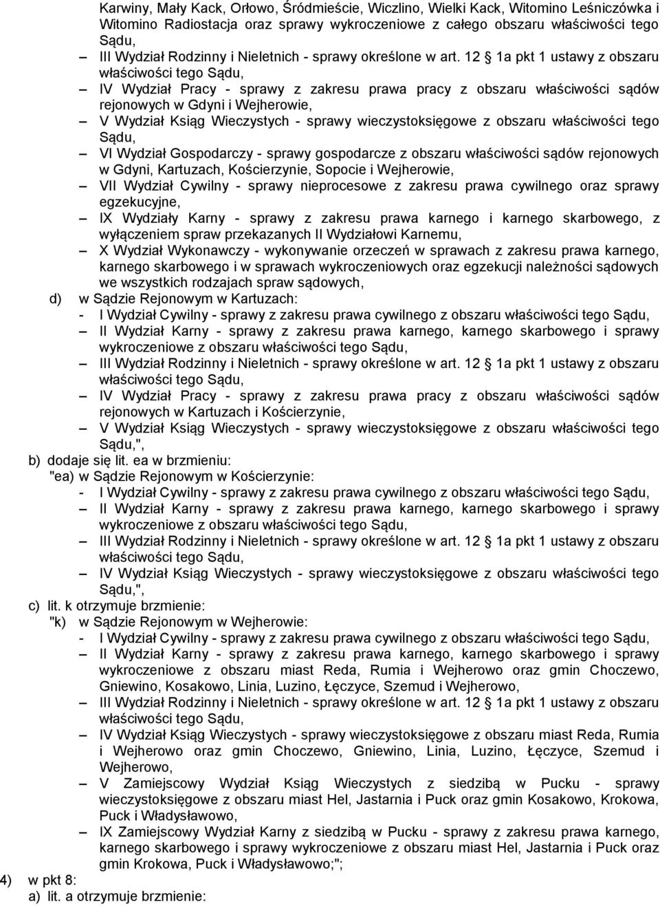 Kościerzynie, Sopocie i Wejherowie, VII Wydział Cywilny - sprawy nieprocesowe z zakresu prawa cywilnego oraz sprawy egzekucyjne, IX Wydziały Karny - sprawy z zakresu prawa karnego i karnego