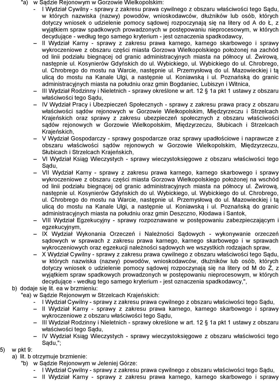 kryterium - jest oznaczenia spadkodawcy, wykroczeniowe z obszaru części miasta Gorzowa Wielkopolskiego położonej na zachód od linii podziału biegnącej od granic administracyjnych miasta na północy ul.