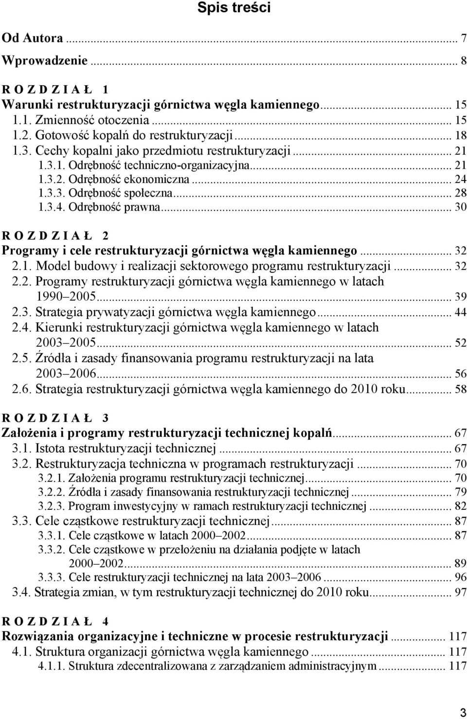 .. 30 ROZDZIAŁ 2 Programy i cele restrukturyzacji górnictwa węgla kamiennego... 32 2.1. Model budowy i realizacji sektorowego programu restrukturyzacji... 32 2.2. Programy restrukturyzacji górnictwa węgla kamiennego w latach 1990 2005.