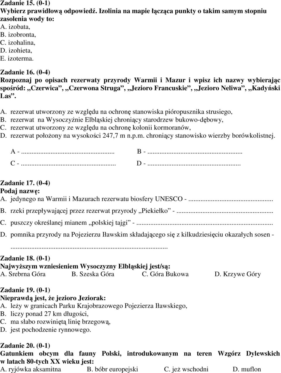 rezerwat utworzony ze względu na ochronę stanowiska pióropusznika strusiego, B. rezerwat na Wysoczyźnie Elbląskiej chroniący starodrzew bukowo-dębowy, C.