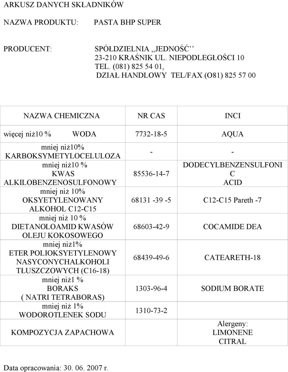 (C16-18) mniej niż1 % BORAKS ( NATRI TETRABORAS) mniej niż 1% WODOROTLENEK SODU KOMPOZYCJA ZAPACHOWA 85536-14-7 DODECYLBENZENSULFONI C