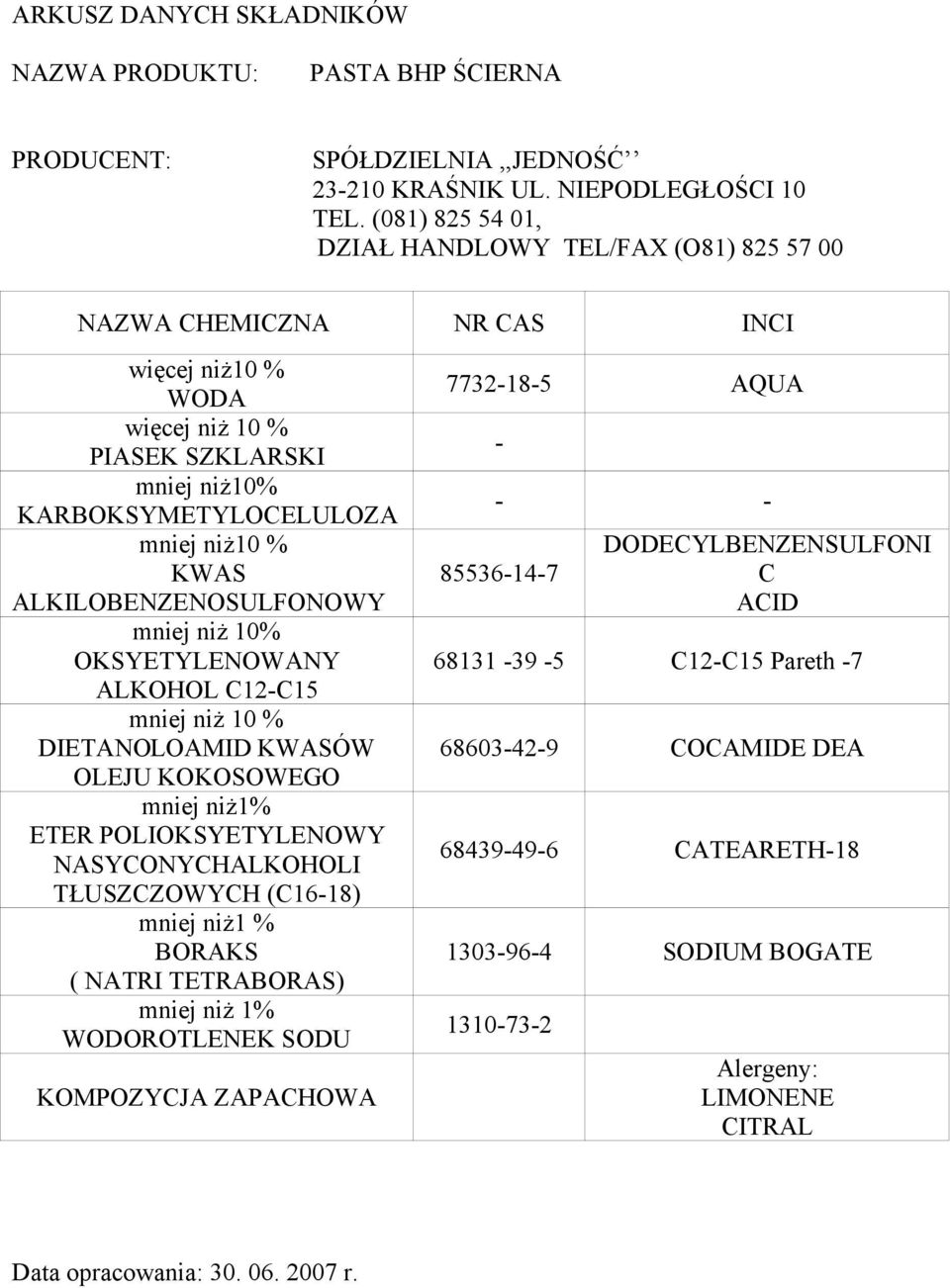 TŁUSZCZOWYCH (C16-18) mniej niż1 % BORAKS ( NATRI TETRABORAS) mniej niż 1% WODOROTLENEK SODU KOMPOZYCJA ZAPACHOWA 7732-18-5 AQUA - 85536-14-7