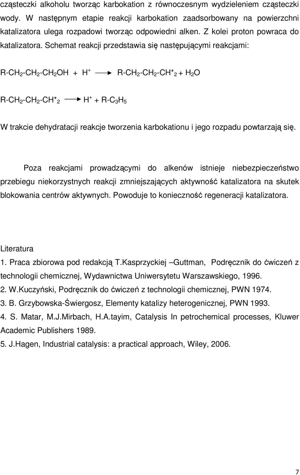 Schemat reakcji przedstawia się następującymi reakcjami: R-CH 2 -CH 2 -CH 2 OH + H + R-CH 2 -CH 2 -CH* 2 + H 2 O R-CH 2 -CH 2 -CH* 2 H + + R-C 3 H 5 W trakcie dehydratacji reakcje tworzenia