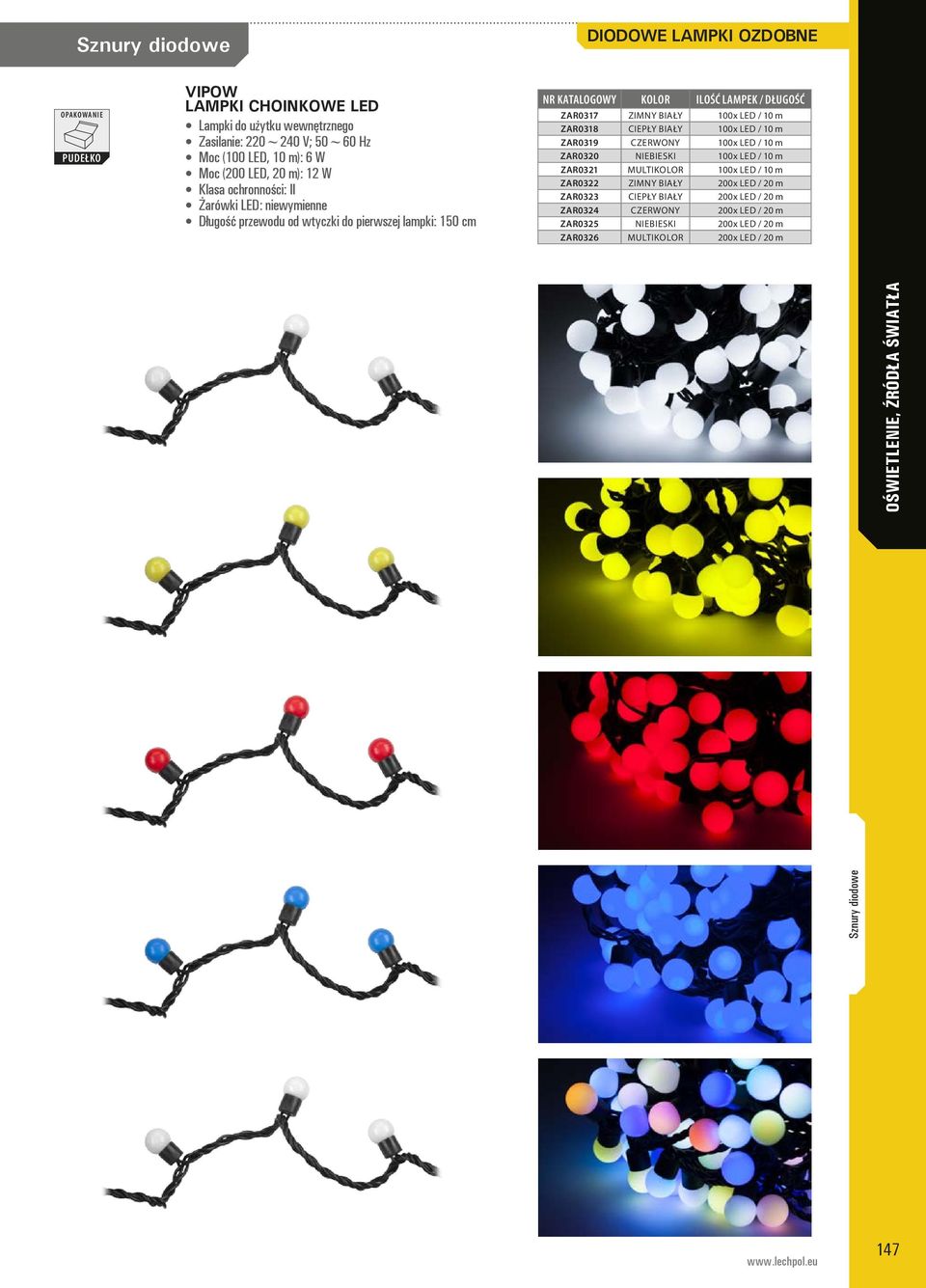 ZAR0318 CIEPŁY BIAŁY 100x LED / 10 m ZAR0319 CZERWONY 100x LED / 10 m ZAR0320 NIEBIESKI 100x LED / 10 m ZAR0321 MULTIKOLOR 100x LED / 10 m ZAR0322 ZIMNY BIAŁY 200x LED /
