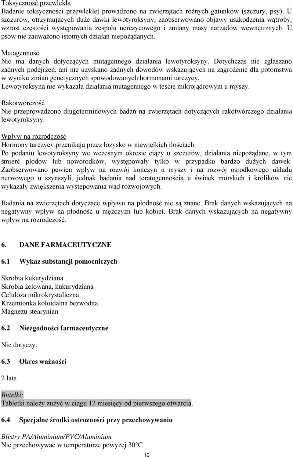 U psów nie zauważono istotnych działań niepożądanych. Mutagenność Nie ma danych dotyczących mutagennego działania lewotyroksyny.