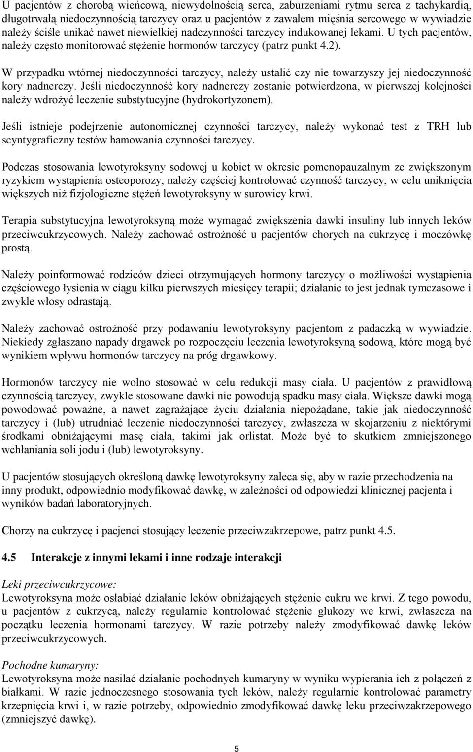 W przypadku wtórnej niedoczynności tarczycy, należy ustalić czy nie towarzyszy jej niedoczynność kory nadnerczy.