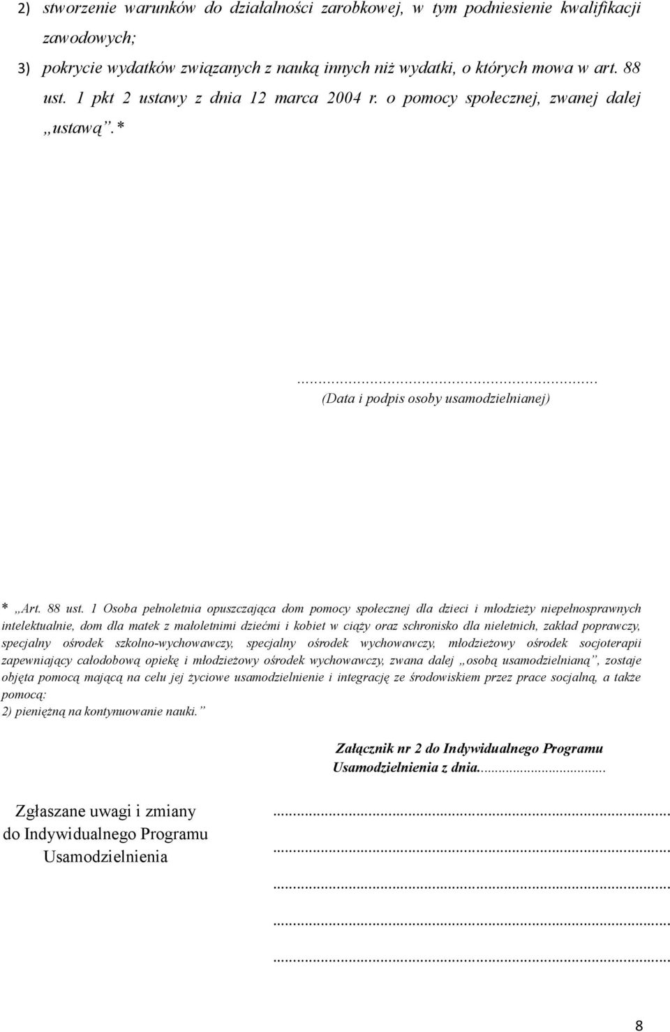 1 Osoba pełnoletnia opuszczająca dom pomocy społecznej dla dzieci i młodzieży niepełnosprawnych intelektualnie, dom dla matek z małoletnimi dziećmi i kobiet w ciąży oraz schronisko dla nieletnich,