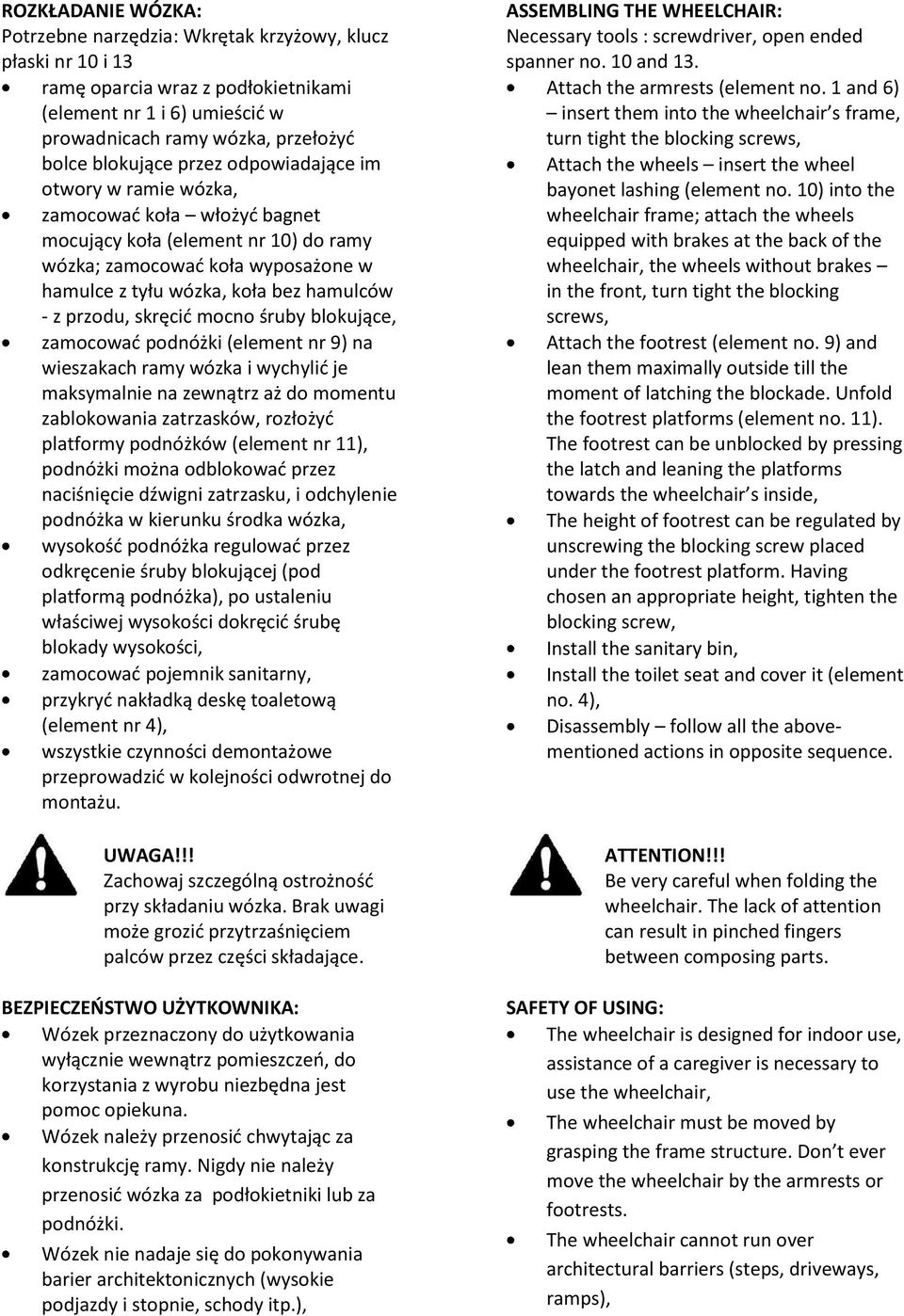 skręcić mocno śruby blokujące, zamocować podnóżki (element nr 9) na wieszakach ramy wózka i wychylić je maksymalnie na zewnątrz aż do momentu zablokowania zatrzasków, rozłożyć platformy podnóżków