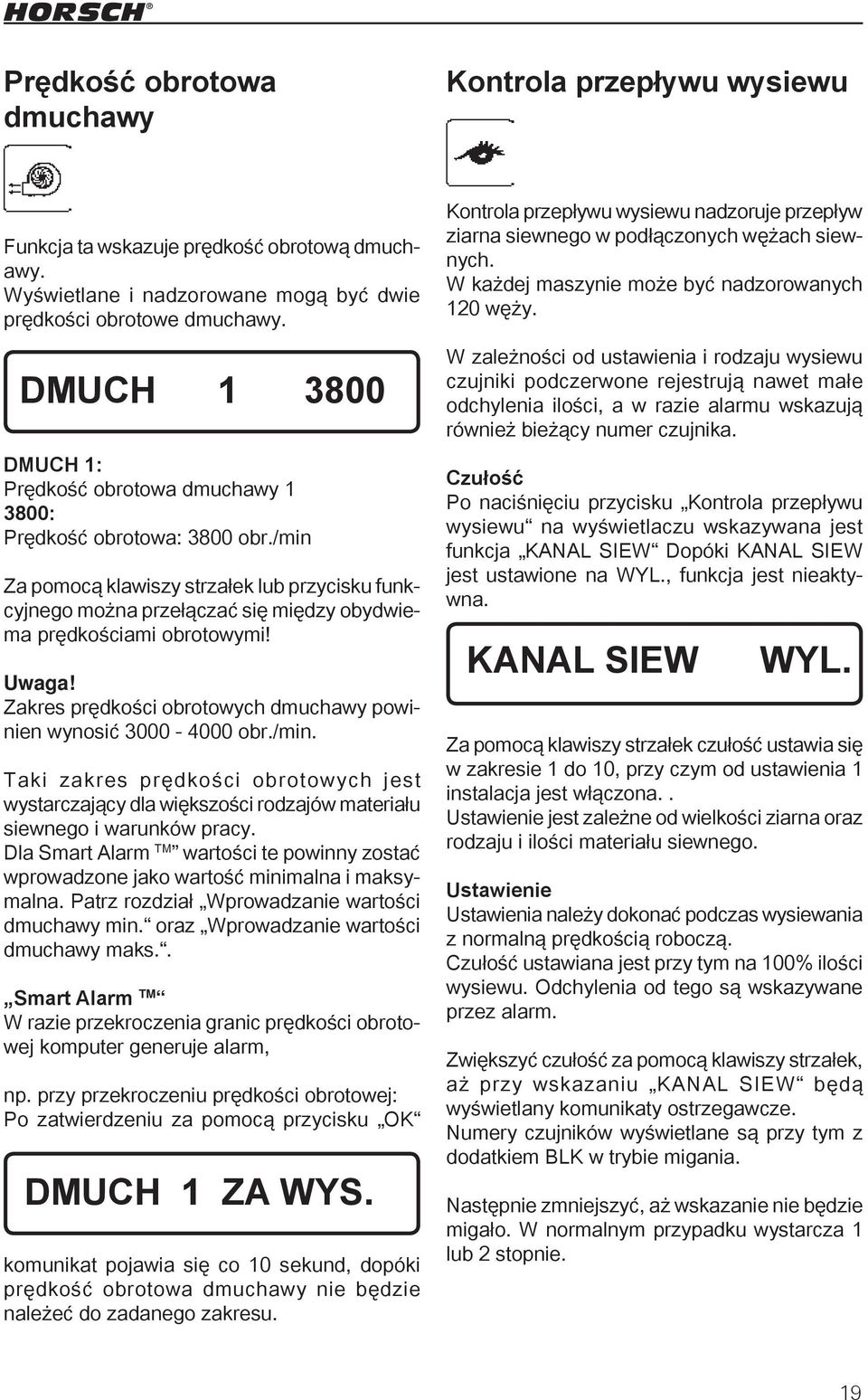 /min Za pomocą klawiszy strzałek lub przycisku funkcyjnego można przełączać się między obydwiema prędkościami obrotowymi! Uwaga! Zakres prędkości obrotowych dmuchawy powinien wynosić 3000-4000 obr.