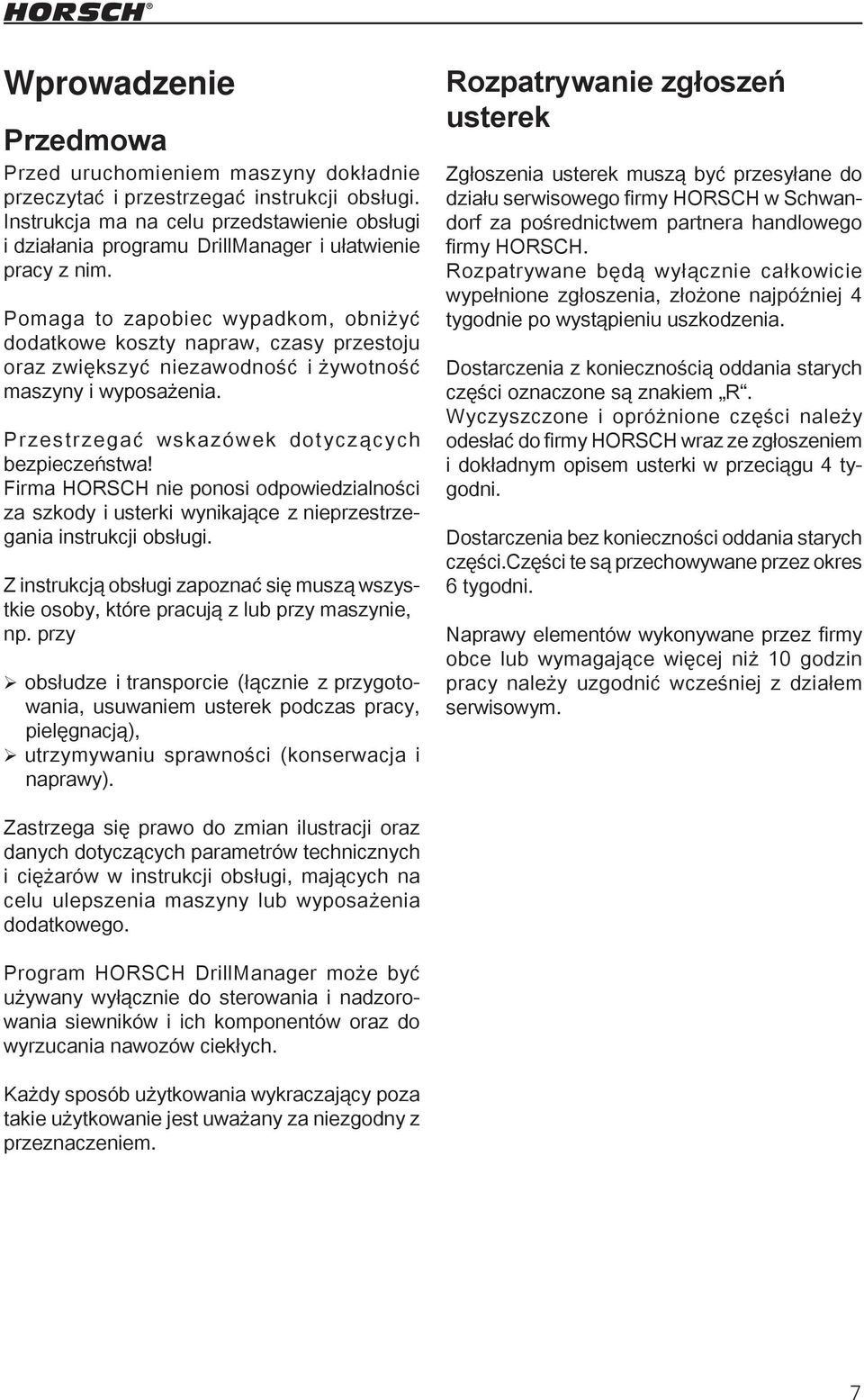 Pomaga to zapobiec wypadkom, obniżyć dodatkowe koszty napraw, czasy przestoju oraz zwiększyć niezawodność i żywotność maszyny i wyposażenia. Przestrzegać wskazówek dotyczących bezpieczeństwa!