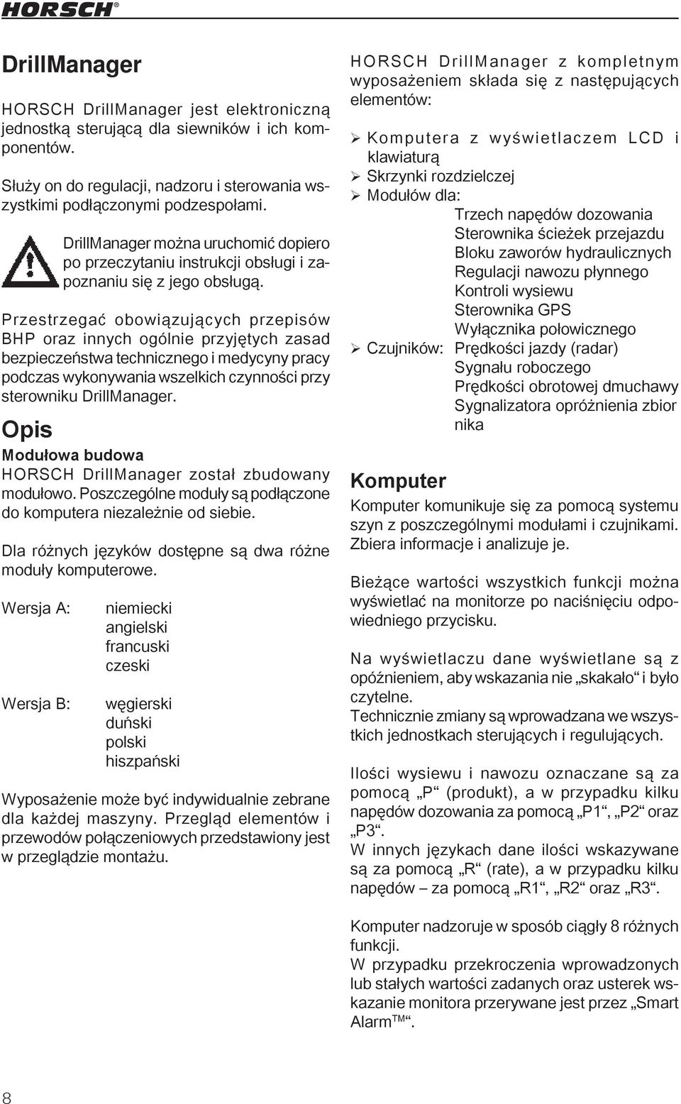 Przestrzegać obowiązujących przepisów BHP oraz innych ogólnie przyjętych zasad bezpieczeństwa technicznego i medycyny pracy podczas wykonywania wszelkich czynności przy sterowniku DrillManager.