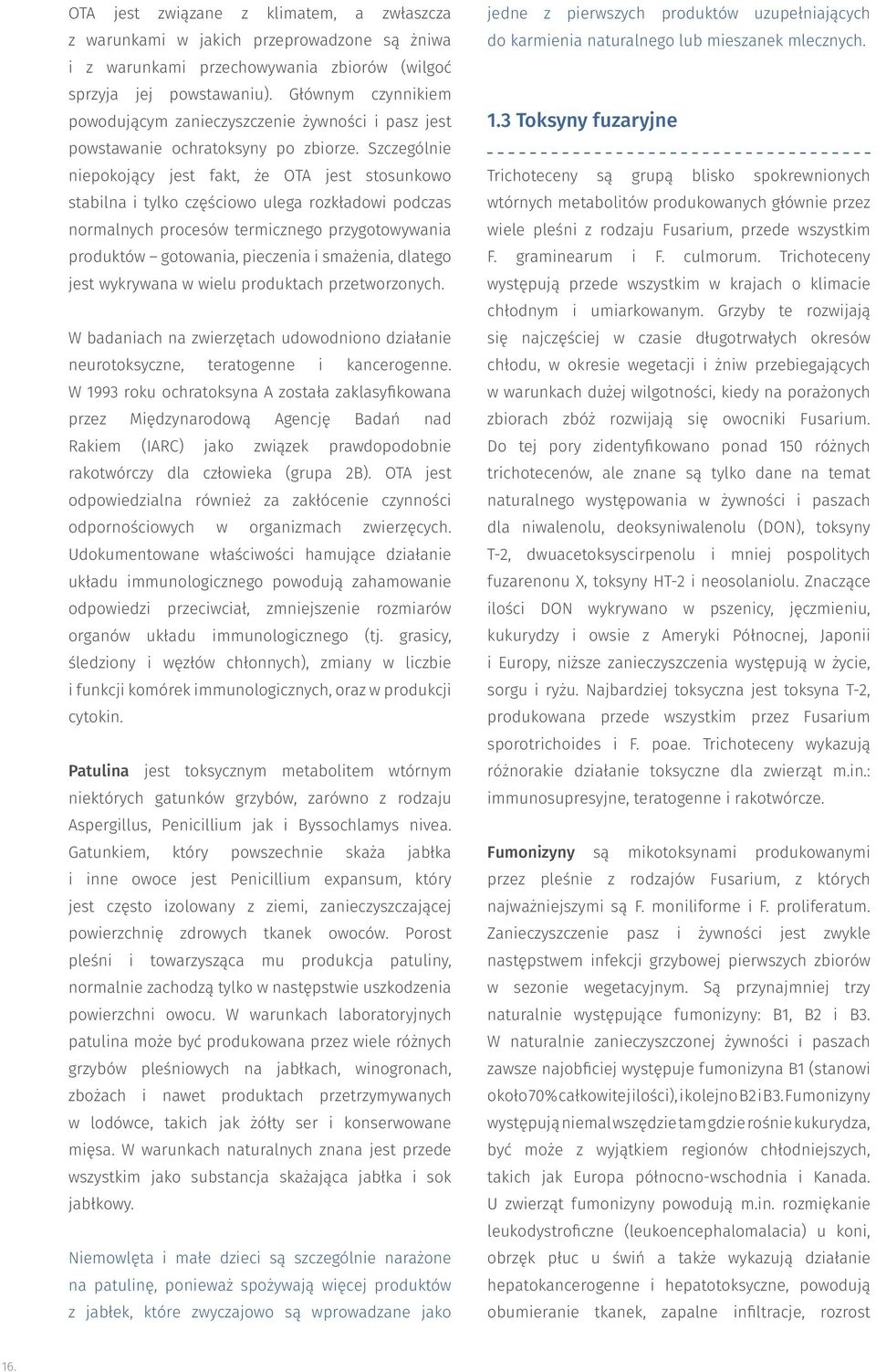 Szczególnie niepokojący jest fakt, że OTA jest stosunkowo stabilna i tylko częściowo ulega rozkładowi podczas normalnych procesów termicznego przygotowywania produktów gotowania, pieczenia i