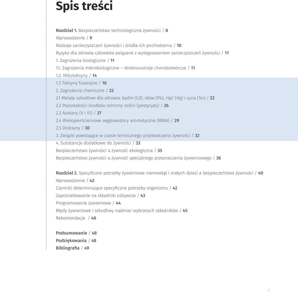 / 11 1. Zagrożenia biologiczne / 11 1.1. Zagrożenia mikrobiologiczne drobnoustroje chorobotwórcze / 11 1.2. Mikotoksyny / 14 1.3 Toksyny fuzaryjne / 16 2. Zagrożenia chemiczne / 22 2.