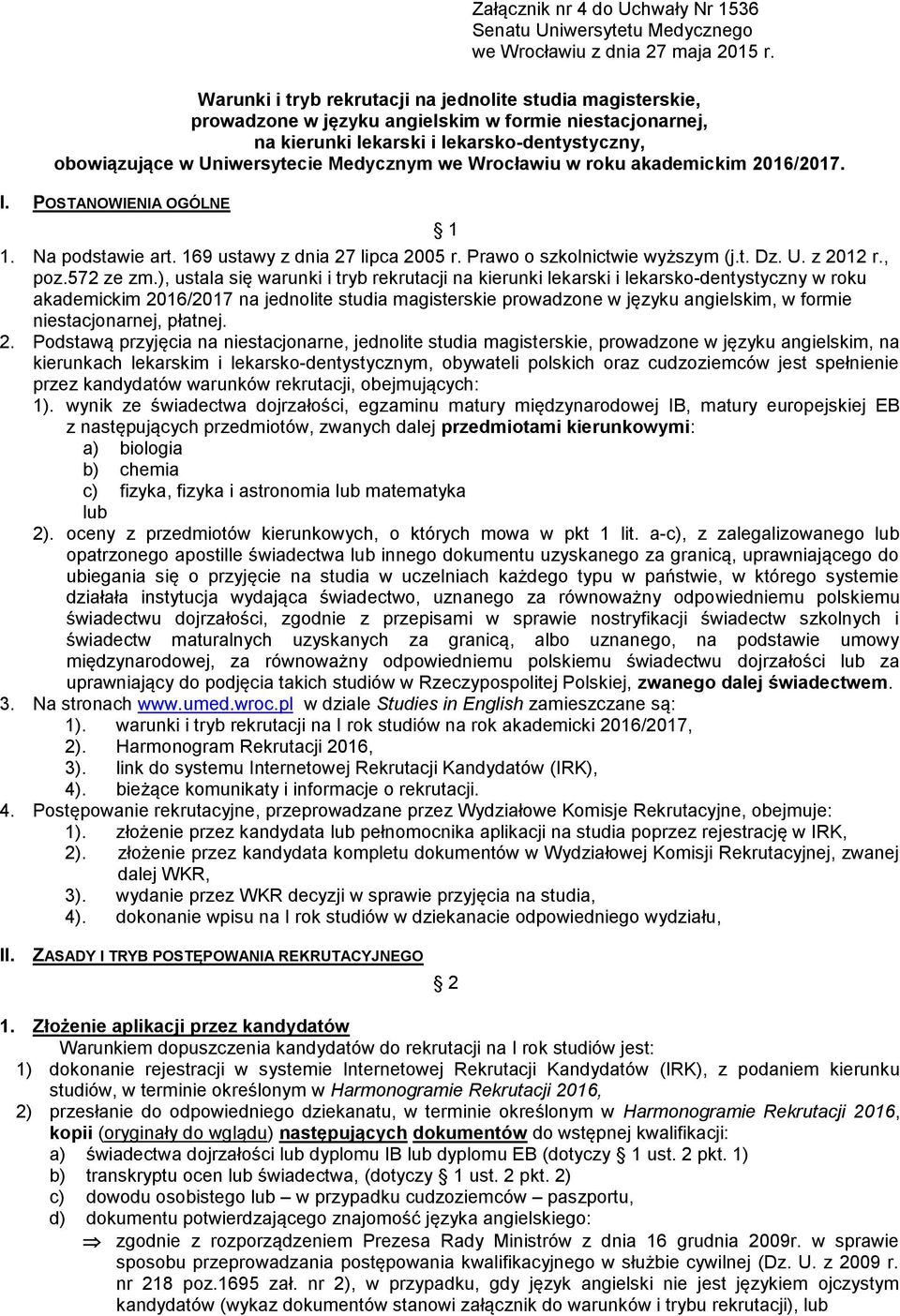 Medycznym we Wrocławiu w roku akademickim 2016/2017. I. POSTANOWIENIA OGÓLNE 1 1. Na podstawie art. 169 ustawy z dnia 27 lipca 2005 r. Prawo o szkolnictwie wyższym (j.t. Dz. U. z 2012 r., poz.