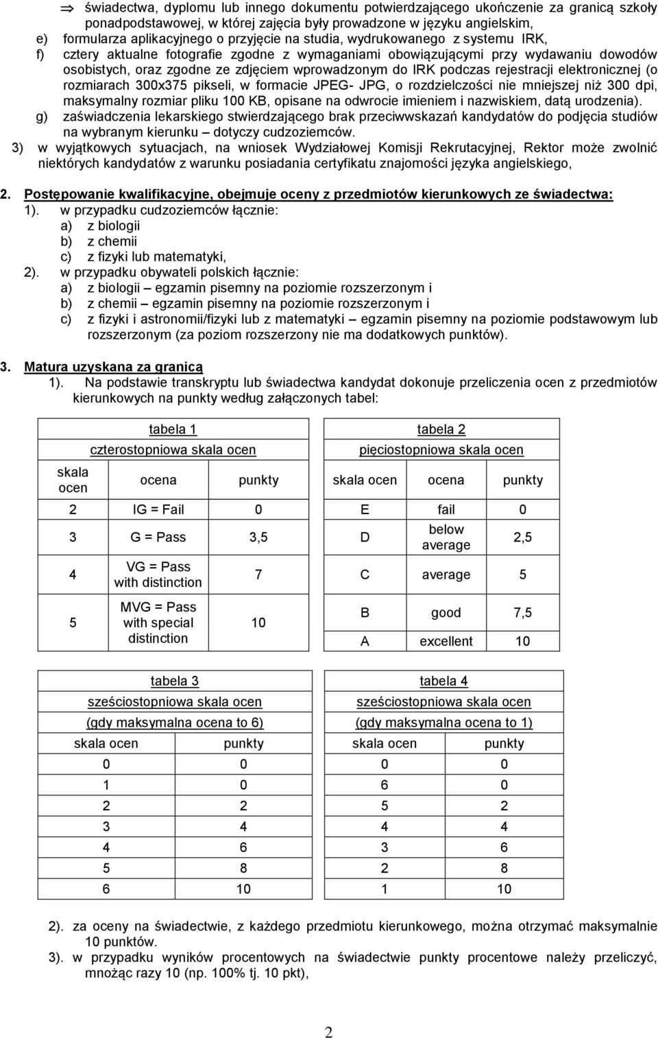 rejestracji elektronicznej (o rozmiarach 300x375 pikseli, w formacie JPEG- JPG, o rozdzielczości nie mniejszej niż 300 dpi, maksymalny rozmiar pliku 100 KB, opisane na odwrocie imieniem i nazwiskiem,