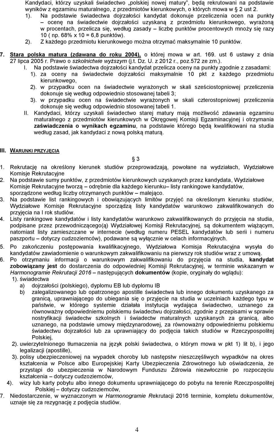 zasady liczbę punktów procentowych mnoży się razy 10 ( np. 68% x 10 = 6,8 punktów). 2). Z każdego przedmiotu kierunkowego można otrzymać maksymalnie 10 punktów. 7.