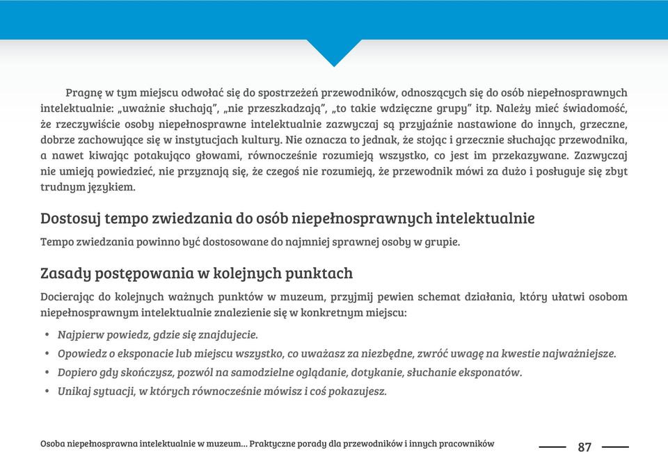 Nie oznacza to jednak, $e stoj"c i grzecznie s!uchaj"c przewodnika, a nawet kiwaj"c potakuj"co g!owami, równocze&nie rozumiej" wszystko, co jest im przekazywane.