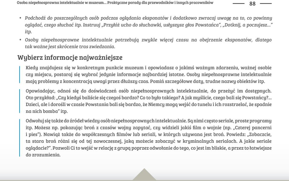 ogl"da#, czego s!ucha# itp. Instruuj Przy!ó$ ucho do s!uchawki, us!yszysz g!os Powsta'ca, Dotknij, a poczujesz itp. Osoby niepe!