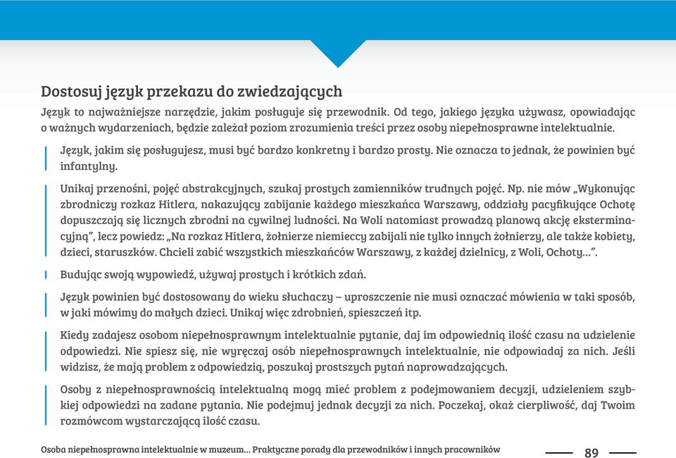 Unikaj przeno&ni, poj%# abstrakcyjnych, szukaj prostych zamienników trudnych poj%#. Np. nie mów Wykonuj"c zbrodniczy rozkaz Hitlera, nakazuj"cy zabijanie ka$dego mieszka'ca Warszawy, oddzia!