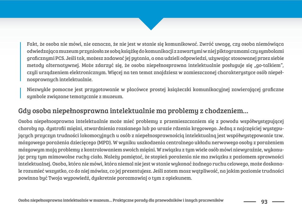 Je&li tak, mo$esz zadawa# jej pytania, a ona udzieli odpowiedzi, u$ywaj"c stosowanej przez siebie metody alternatywnej. Mo$e zdarzy# si%, $e osoba niepe!nosprawna intelektualnie pos!