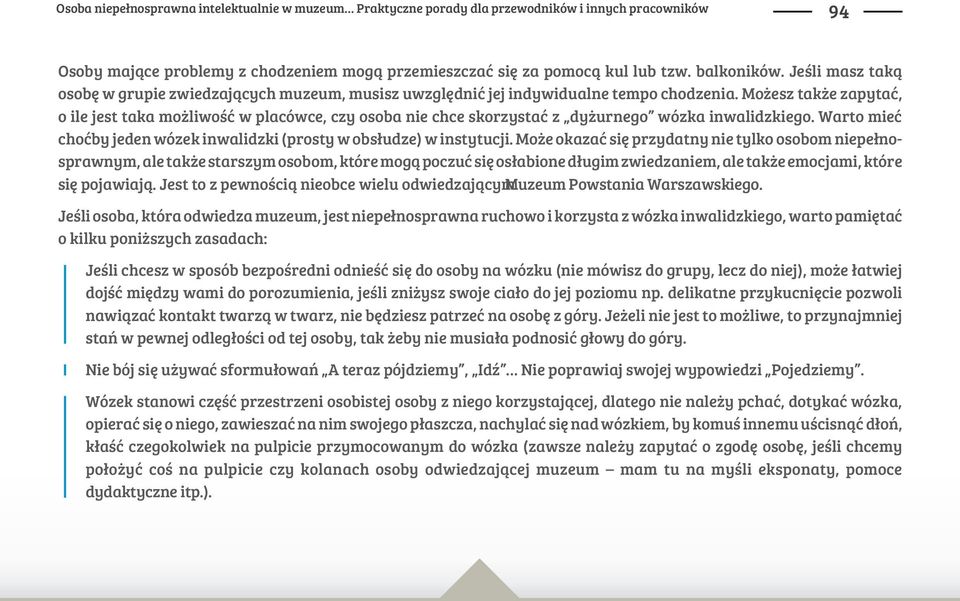 Mo$esz tak$e zapyta#, o ile jest taka mo$liwo&# w placówce, czy osoba nie chce skorzysta# z dy$urnego wózka inwalidzkiego. Warto mie# cho#by jeden wózek inwalidzki (prosty w obs!udze) w instytucji.