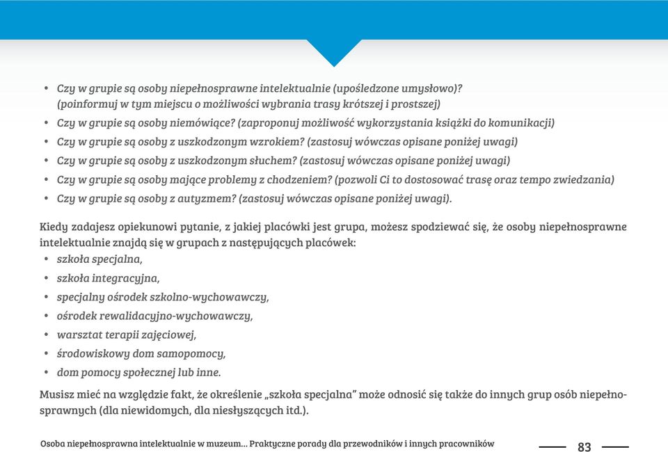 (zastosuj wówczas opisane poni$ej uwagi) Czy w grupie s" osoby maj"ce problemy z chodzeniem? (pozwoli Ci to dostosowa# tras% oraz tempo zwiedzania) Czy w grupie s" osoby z autyzmem?