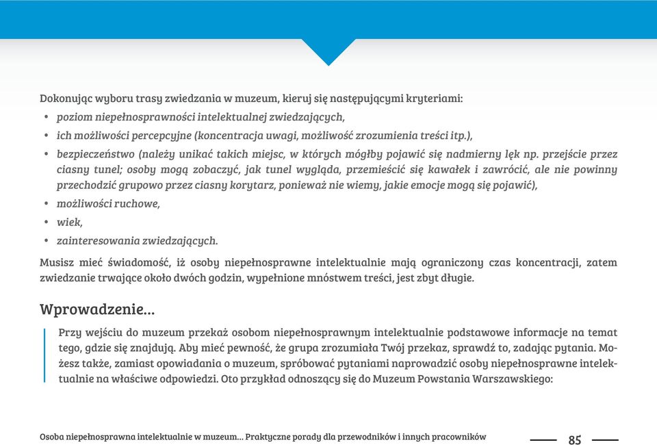 by pojawi# si% nadmierny l%k np. przej&cie przez ciasny tunel; osoby mog" zobaczy#, jak tunel wygl"da, przemie&ci# si% kawa!