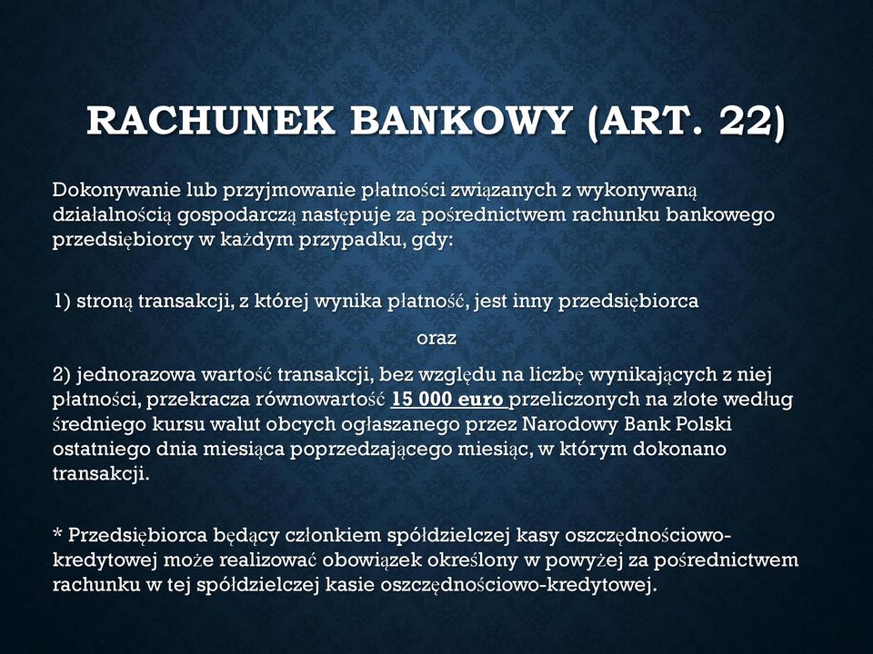 transakcji, z której wynika płatność, jest inny przedsiębiorca oraz 2) jednorazowa wartość transakcji, bez względu na liczbę wynikających z niej płatności, przekracza równowartość 15 000 euro