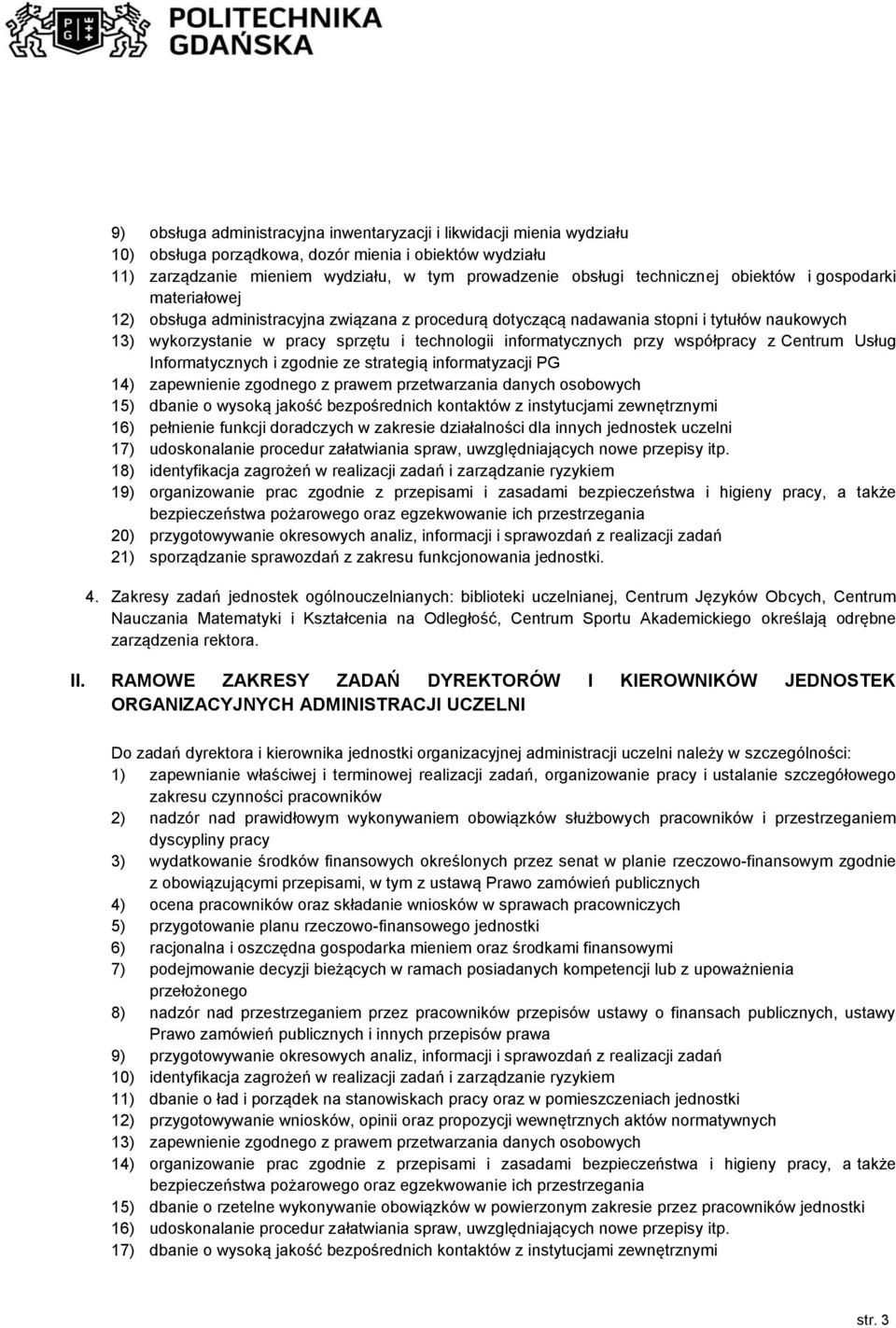 współpracy z Centrum Usług Informatycznych i zgodnie ze strategią informatyzacji PG 14) zapewnienie zgodnego z prawem przetwarzania danych osobowych 15) dbanie o wysoką jakość bezpośrednich kontaktów