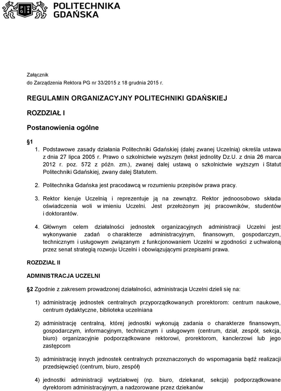 572 z późn. zm.), zwanej dalej ustawą o szkolnictwie wyższym i Statut Politechniki Gdańskiej, zwany dalej Statutem. 2. Politechnika Gdańska jest pracodawcą w rozumieniu przepisów prawa pracy. 3.