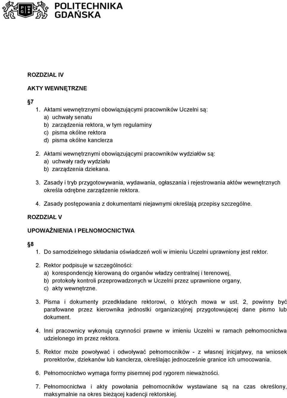Aktami wewnętrznymi obowiązującymi pracowników wydziałów są: a) uchwały rady wydziału b) zarządzenia dziekana. 3.