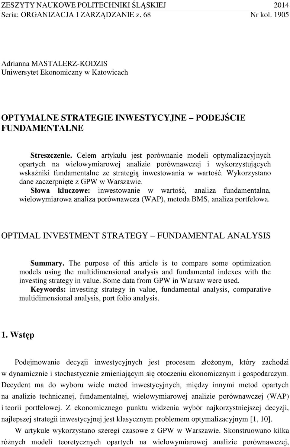 Celem artykułu jest porównane model optymalzacyjnych opartych na welowymarowej analze porównawczej wykorzystujących wskaźnk fundamentalne ze strategą nwestowana w wartość.