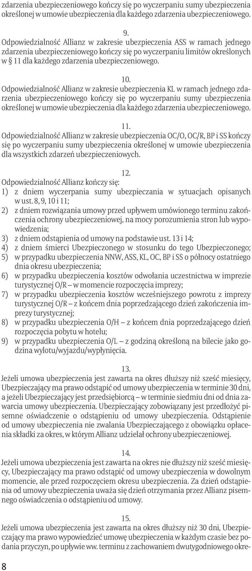 Odpowiedzialność Allianz w zakresie ubezpieczenia KL w ramach jednego zdarzenia ubezpieczeniowego kończy się po wyczerpaniu sumy ubezpieczenia określonej w umowie ubezpieczenia dla każdego zdarzenia