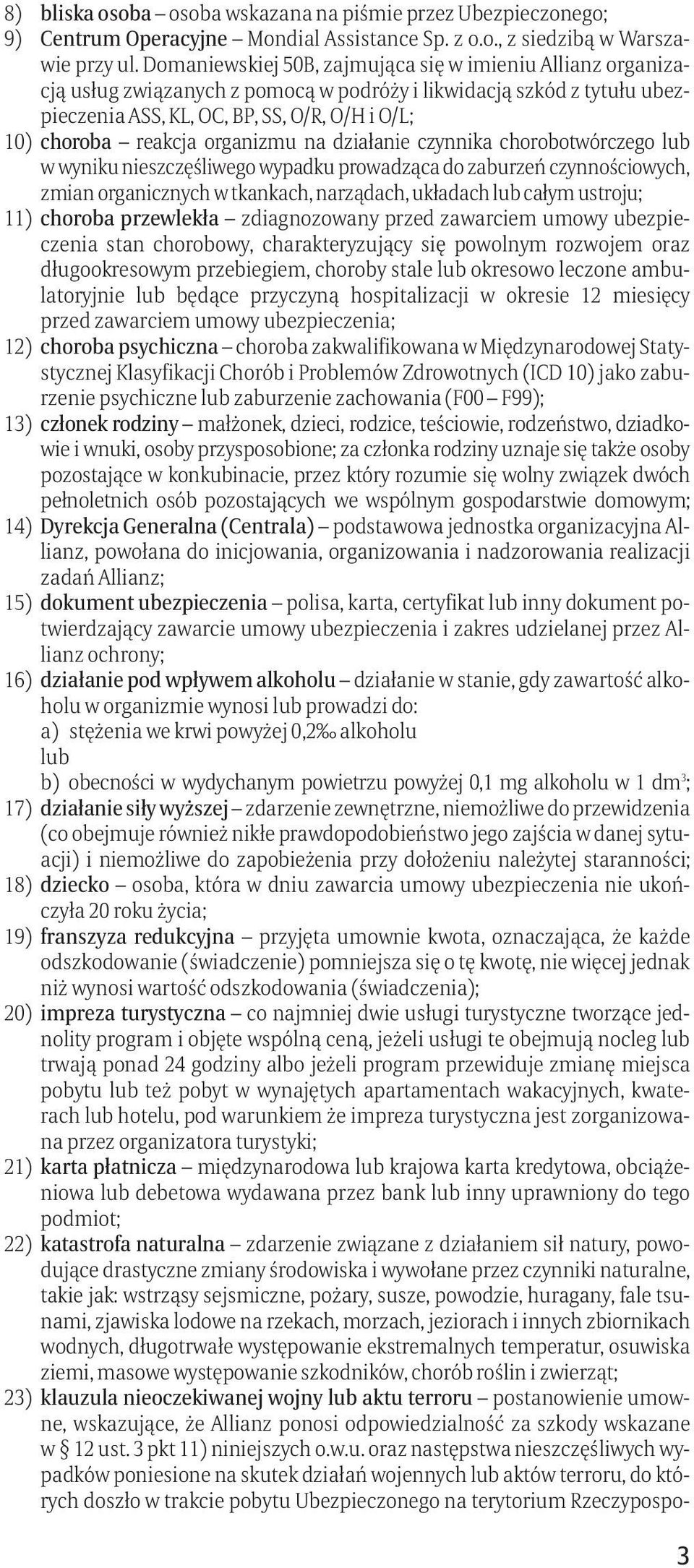 organizmu na działanie czynnika chorobotwórczego lub w wyniku nieszczęśliwego wypadku prowadząca do zaburzeń czynnościowych, zmian organicznych w tkankach, narządach, układach lub całym ustroju; 11)