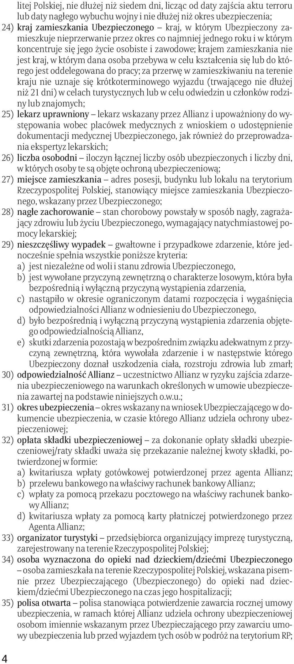 w celu kształcenia się lub do którego jest oddelegowana do pracy; za przerwę w zamieszkiwaniu na terenie kraju nie uznaje się krótkoterminowego wyjazdu (trwającego nie dłużej niż 21 dni) w celach