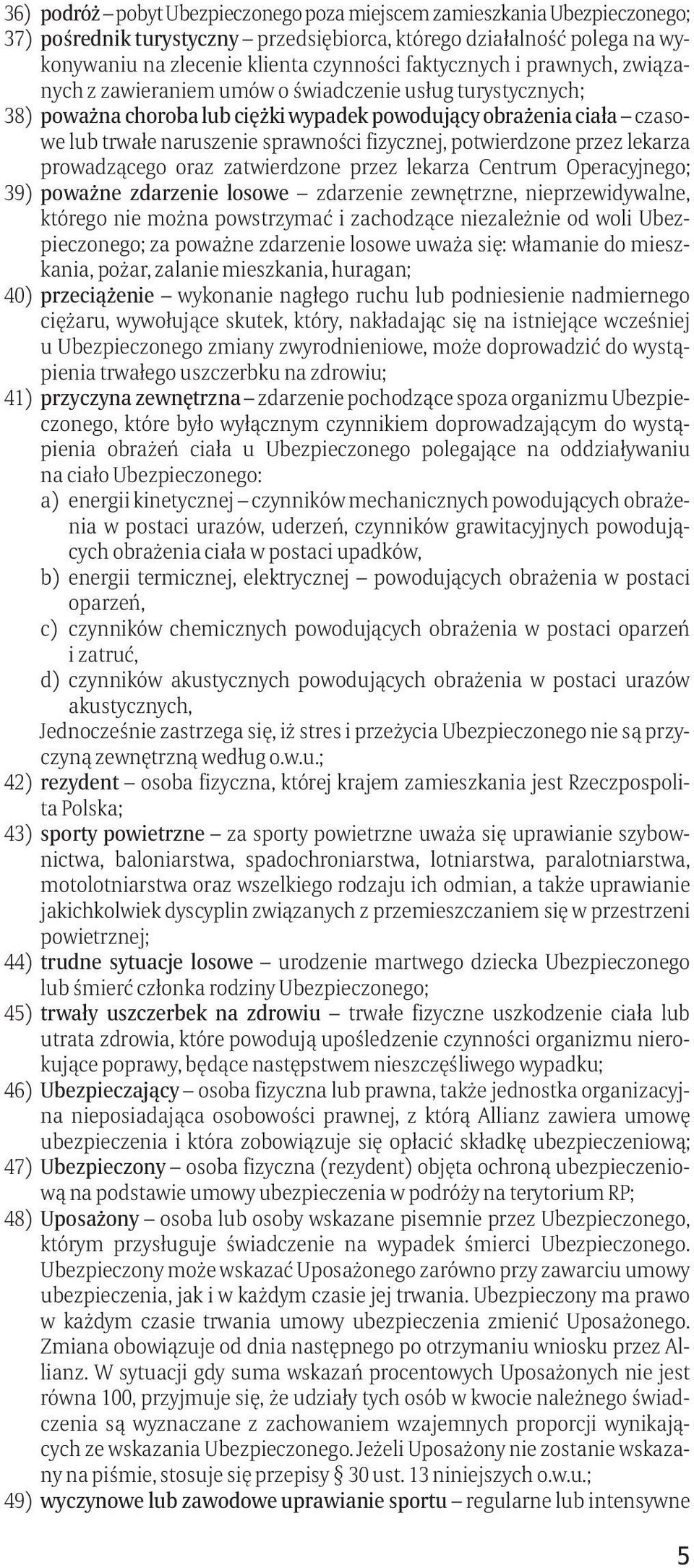 fizycznej, potwierdzone przez lekarza prowadzącego oraz zatwierdzone przez lekarza Centrum Operacyjnego; 39) poważne zdarzenie losowe zdarzenie zewnętrzne, nieprzewidywalne, którego nie można