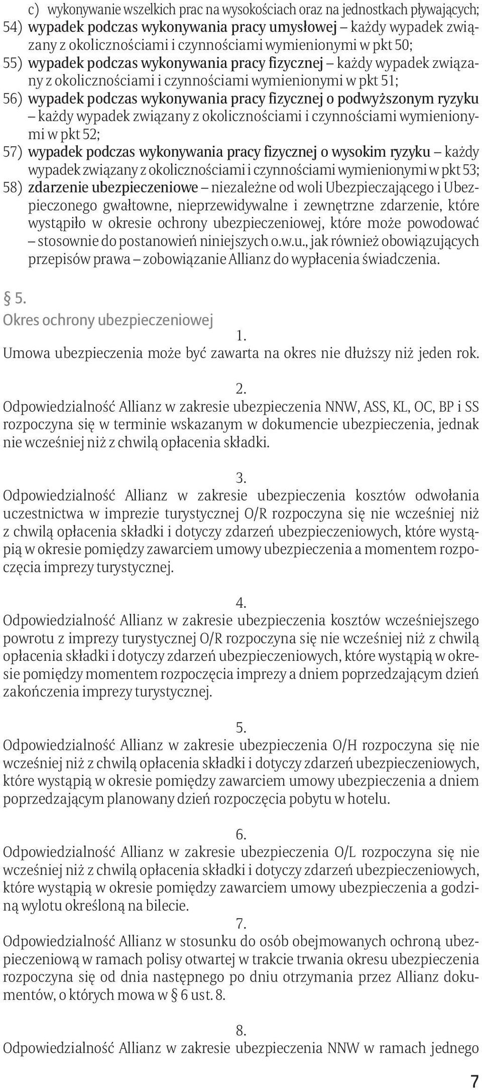 ryzyku każdy wypadek związany z okolicznościami i czynnościami wymienionymi w pkt 52; 57) wypadek podczas wykonywania pracy fizycznej o wysokim ryzyku każdy wypadek związany z okolicznościami i