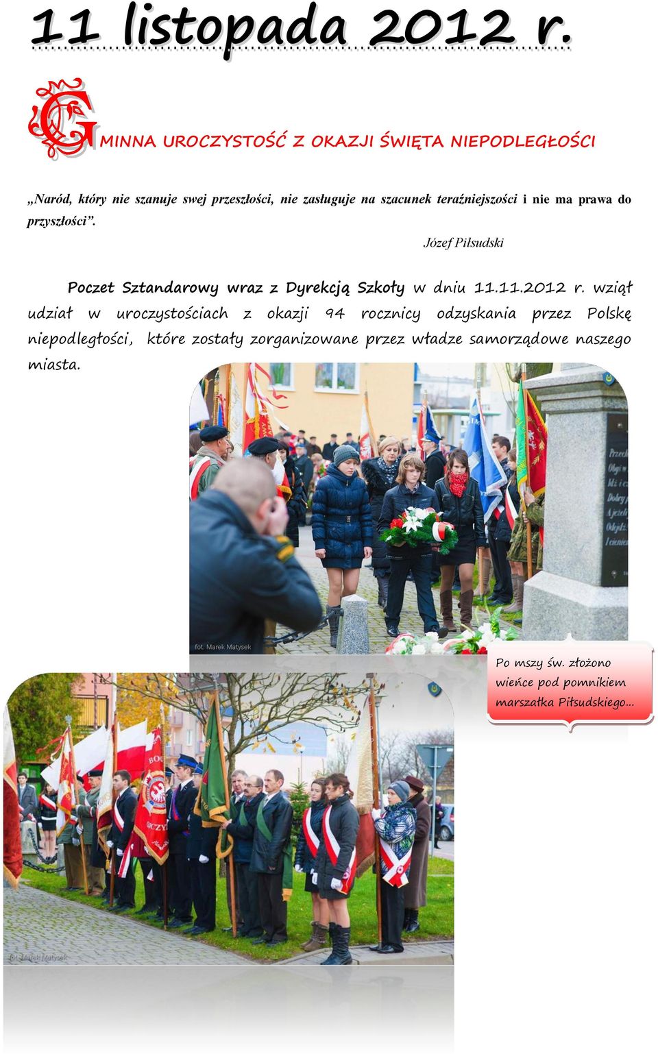 teraźniejszości i nie ma prawa do przyszłości. Józef Piłsudski Poczet Sztandarowy wraz z Dyrekcją Szkoły w dniu 11.11.2012 r.