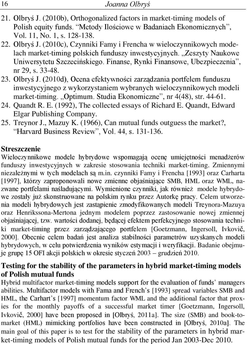 (00d), Ocena efekywności zarządzania porfelem funduszu inwesycyjnego z wykorzysaniem wybranych wieloczynnikowych modeli marke-iming. Opimum. Sudia Ekonomiczne, nr 4(48), sr. 44-6. 4. Quand R. E. (99), The colleced essays of Richard E.