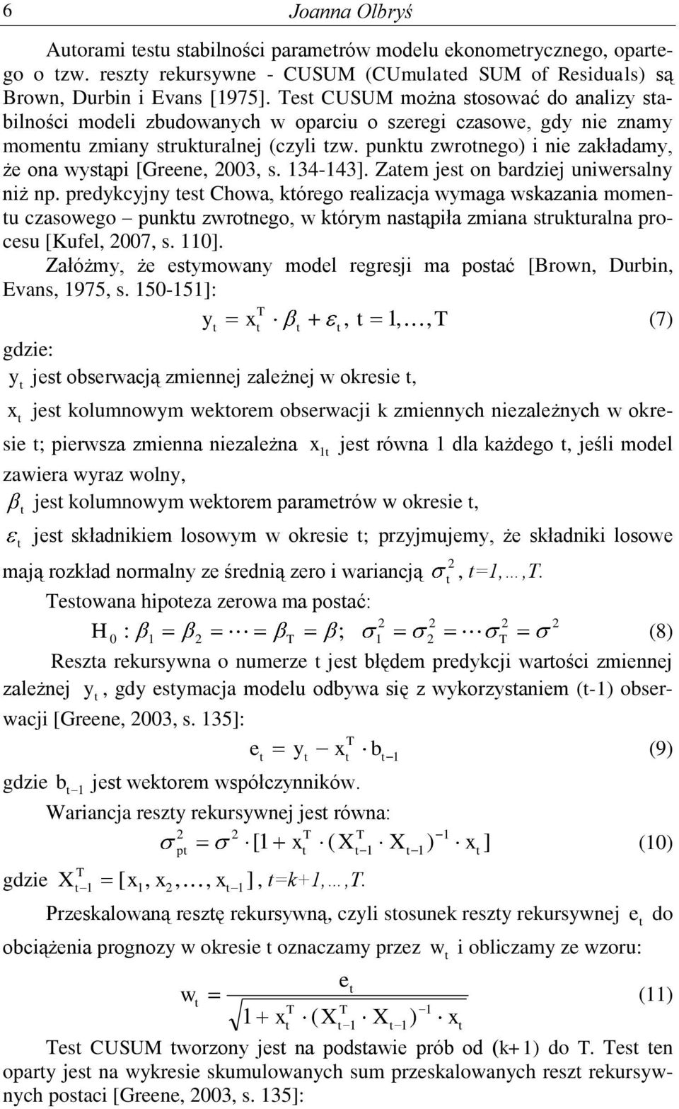 punku zwronego) i nie zakładamy, że ona wysąpi [Greene, 003, s. 34-43]. Zaem jes on bardziej uniwersalny niż np.