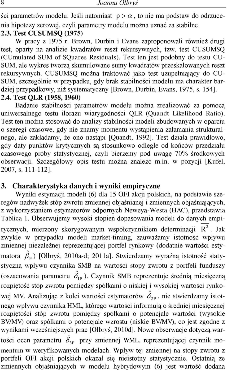Tes en jes podobny do esu CU- SUM, ale wykres worzą skumulowane sumy kwadraów przeskalowanych resz rekursywnych.